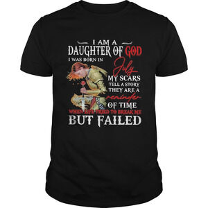 I Am A Daughter Of God I Was Born In July My Scars Tell A Story t-shirt
